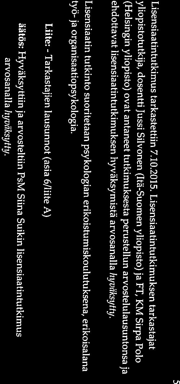 Liite: - Tarkastajien työ- ja organisaatiopsykologia. ehdottavat lisensiaatintutkimuksen hyväksymistä arvosanalla hyväksytty.