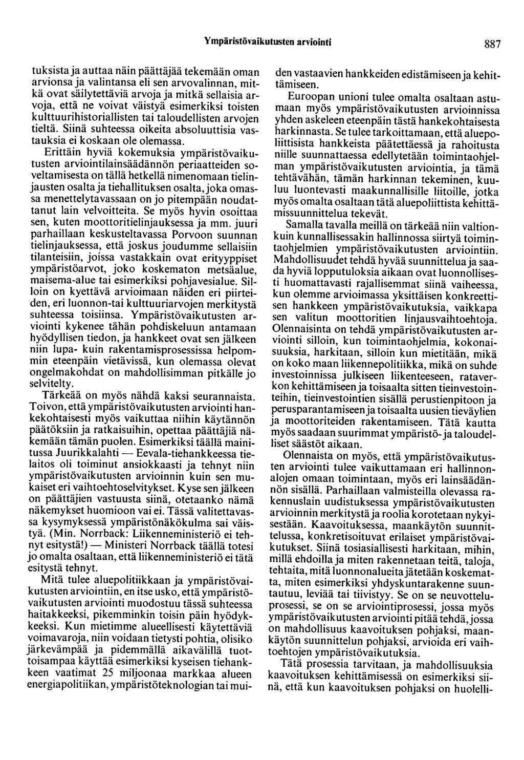 Ympäristövaikutusten arviointi 887 tuksista ja auttaa näin päättäjää tekemään oman arvionsa ja valintansa eli sen arvo valinnan, mitkä ovat säilytettäviä arvoja ja mitkä sellaisia arvoja, että ne