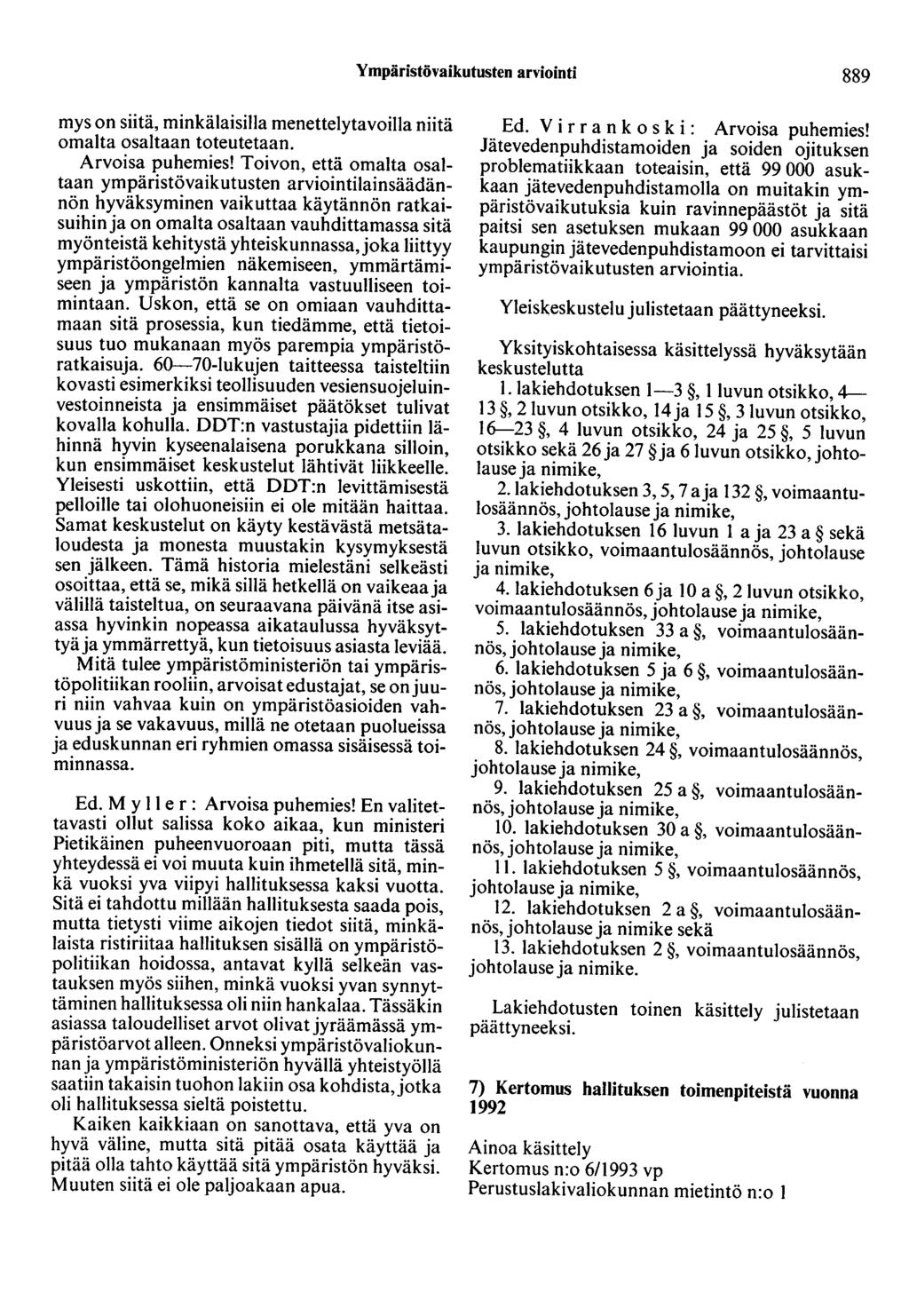 Ympäristövaikutusten arviointi 889 mys on siitä, minkälaisilla menettelytavoilla niitä omalta osaltaan toteutetaan. Arvoisa puhemies!