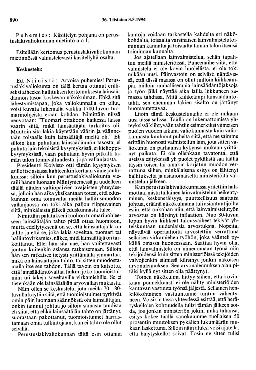 890 36. Tiistaina 3.5.1994 Puhemies: Käsittelyn pohjana on perustuslakivaliokunnan mietintö n:o 1. Esitellään kertomus perustuslakivaliokunnan mietinnössä valmistelevasti käsitellyitä osalta.