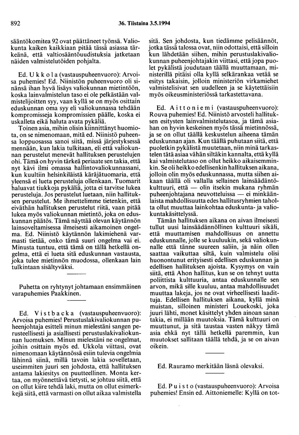 892 36. Tiistaina 3.5.1994 sääntökomitea 92 ovat päättäneet työnsä. Valiokunta kaiken kaikkiaan pitää tässä asiassa tärkeänä, että valtiosääntöuudistuksia jatketaan näiden valmistelutöiden pohjalta.
