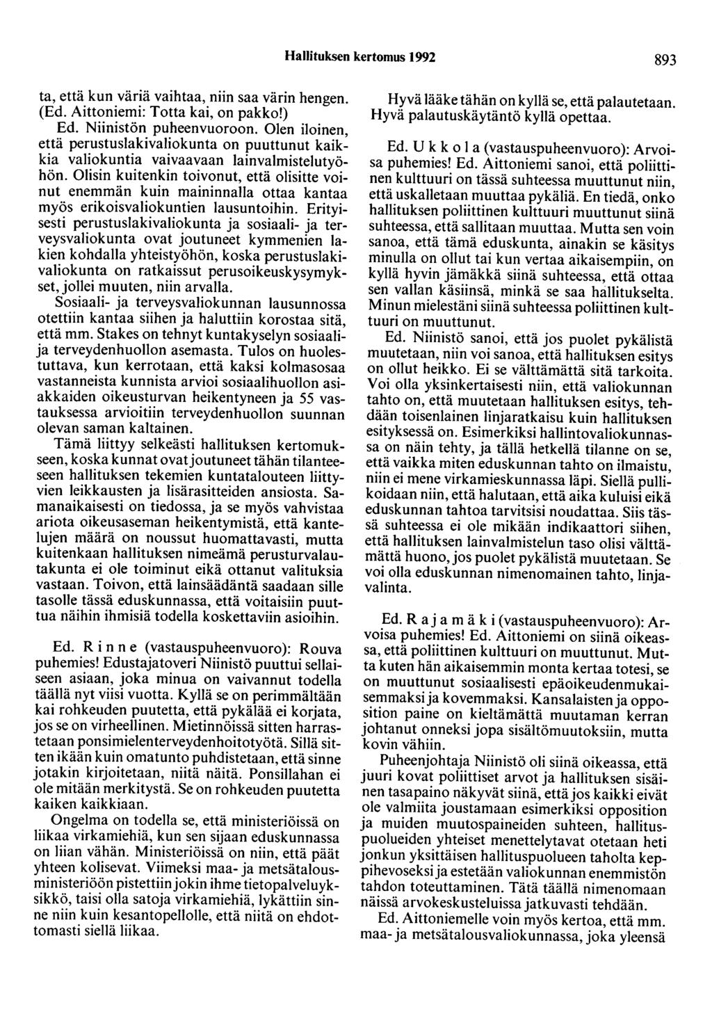 Hallituksen kertomus 1992 893 ta, että kun väriä vaihtaa, niin saa värin hengen. (Ed. Aittoniemi: Totta kai, on pakko!) Ed. Niinistön puheenvuoroon.