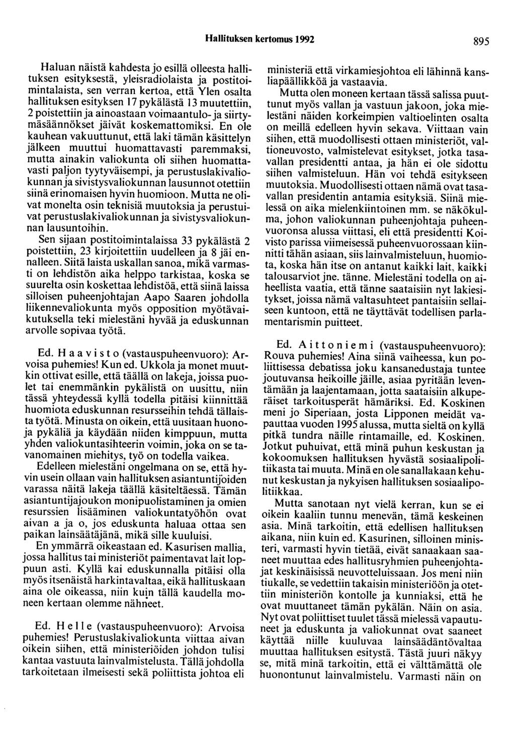 Hallituksen kertomus 1992 895 Haluan näistä kahdesta jo esillä olleesta hallituksen esityksestä, yleisradiolaista ja postitoimintalaista, sen verran kertoa, että Ylen osalta hallituksen esityksen 17