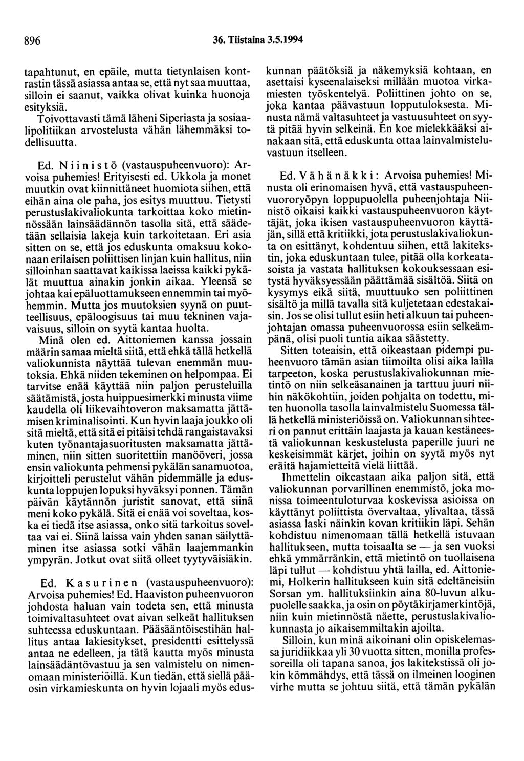 896 36. Tiistaina 3.5.1994 tapahtunut, en epäile, mutta tietynlaisen kontrastin tässä asiassa antaa se, että nyt saa muuttaa, silloin ei saanut, vaikka olivat kuinka huonoja esityksiä.