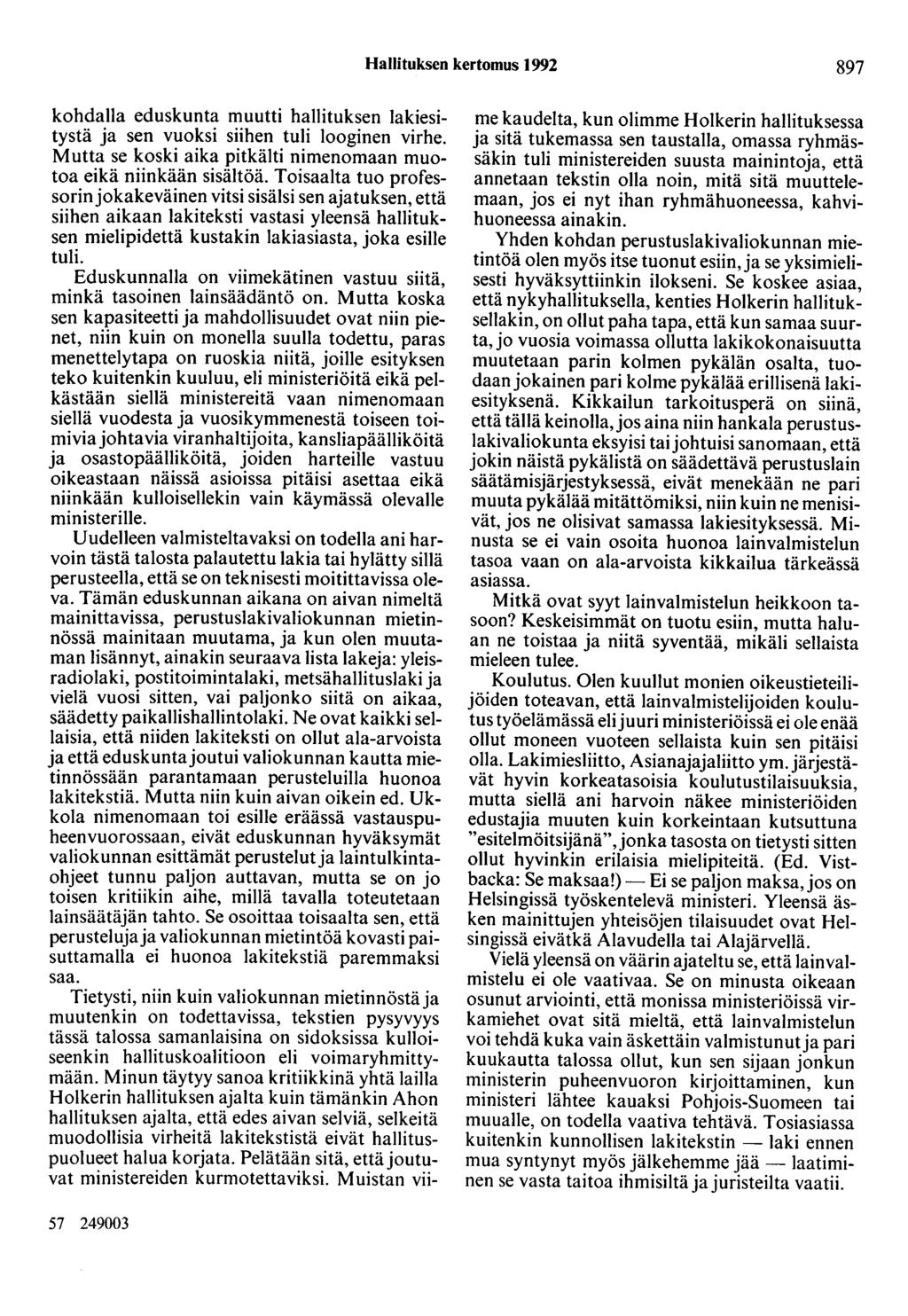 Hallituksen kertomus 1992 897 kohdalla eduskunta muutti hallituksen lakiesitystä ja sen vuoksi siihen tuli looginen virhe. Mutta se koski aika pitkälti nimenomaan muotoa eikä niinkään sisältöä.