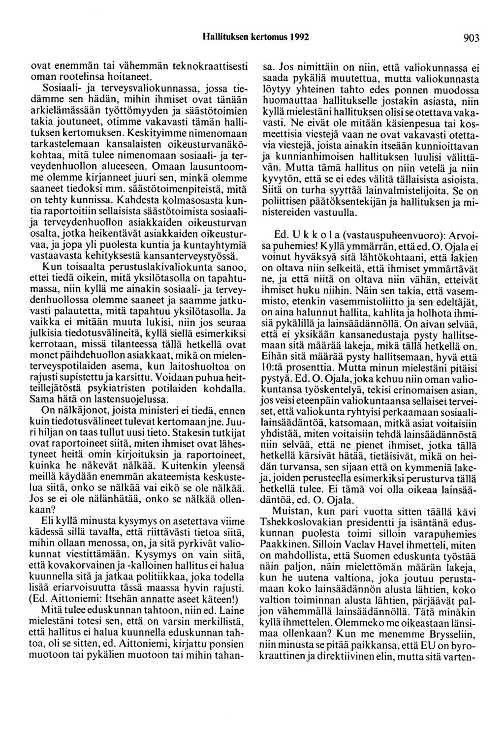Hallituksen kertomus 1992 903 ovat enemmän tai vähemmän teknokraattisesti oman rootelinsa hoitaneet.