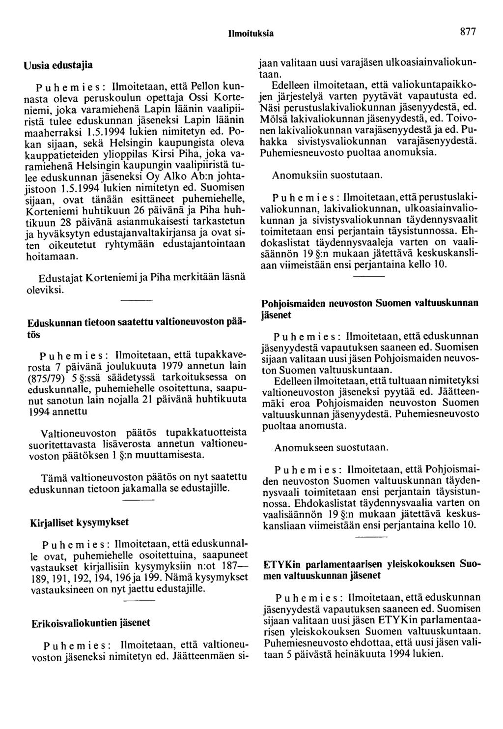 Ilmoituksia 877 Uusia edustajia P u h e m i e s : Ilmoitetaan, että Pellon kunnasta oleva peruskoulun opettaja Ossi Korteniemi, joka varamiehenä Lapin läänin vaalipiiristä tulee eduskunnan jäseneksi