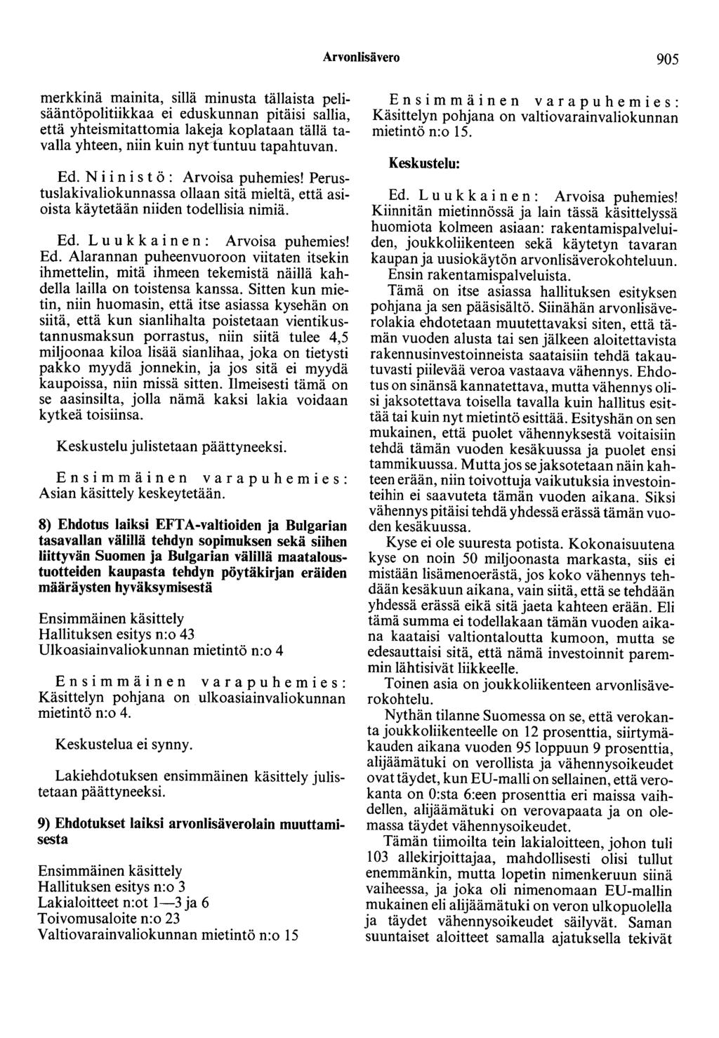 Arvonlisävero 905 merkkinä mainita, sillä minusta tällaista pelisääntöpolitiikkaa ei eduskunnan pitäisi sallia, että yhteismitattomia lakeja koplataan tällä tavalla yhteen, niin kuin nytfuntuu