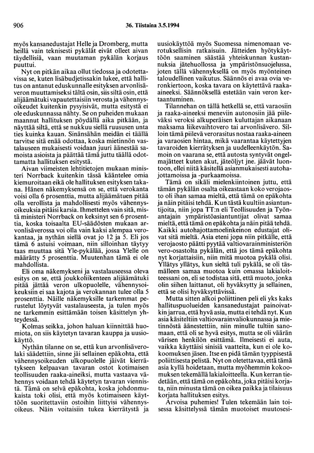 906 36. Tiistaina 3.5.1994 myös kansanedustajat Helle ja Dromberg, mutta heillä vain teknisesti pykälät eivät olleet aivan täydellisiä, vaan muutaman pykälän korjaus puuttui.