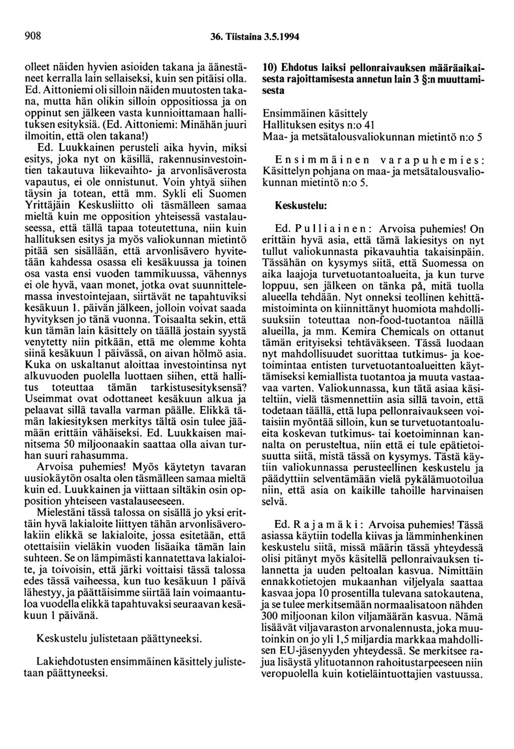 908 36. Tiistaina 3.5. 1 994 olleet näiden hyvien asioiden takana ja äänestäneet kerralla lain sellaiseksi, kuin sen pitäisi olla. Ed.