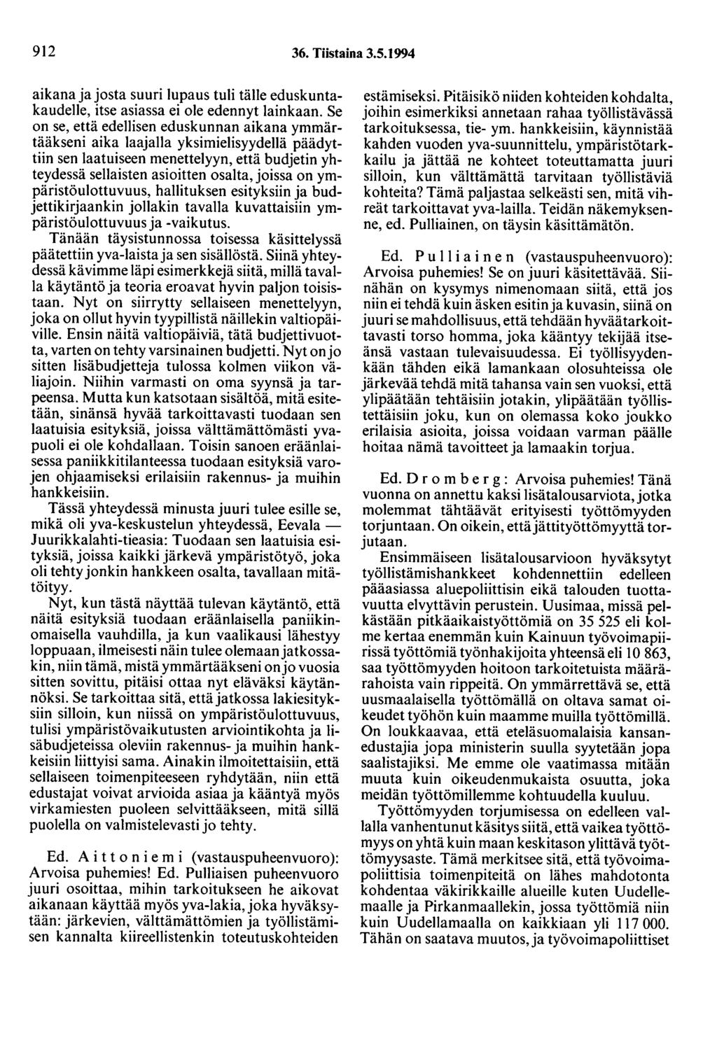 912 36. Tiistaina 3.5.1994 aikana ja josta suuri lupaus tuli tälle eduskuntakaudelle, itse asiassa ei ole edennyt lainkaan.