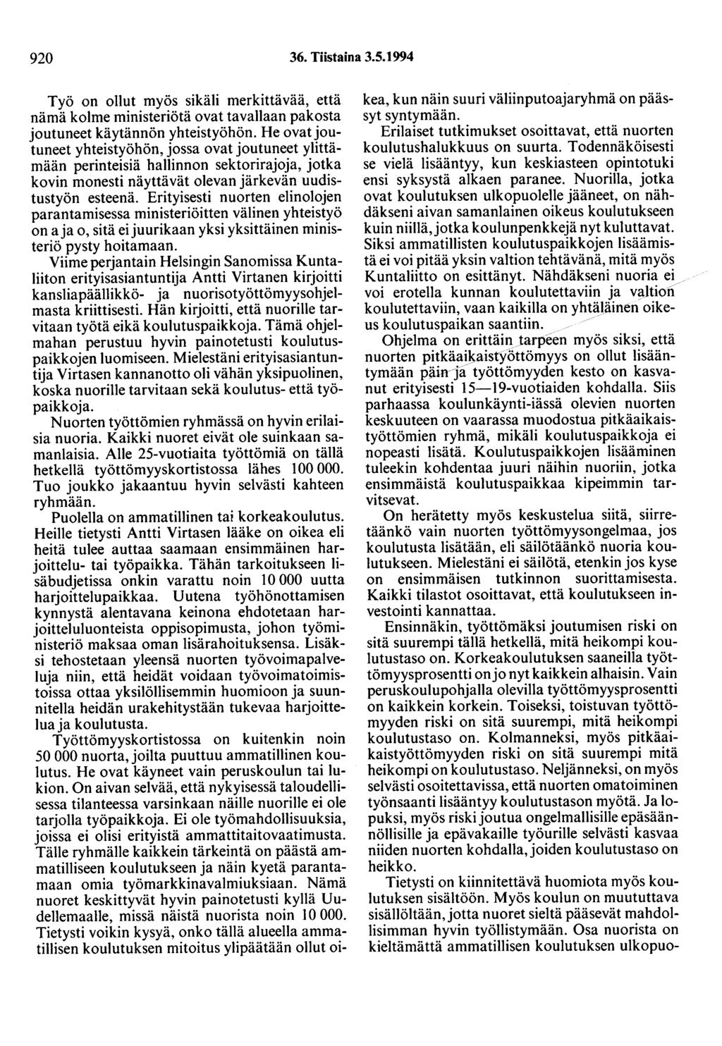 920 36. Tiistaina 3.5.1994 Työ on ollut myös sikäli merkittävää, että nämä kolme ministeriötä ovat tavallaan pakosta joutuneet käytännön yhteistyöhön.