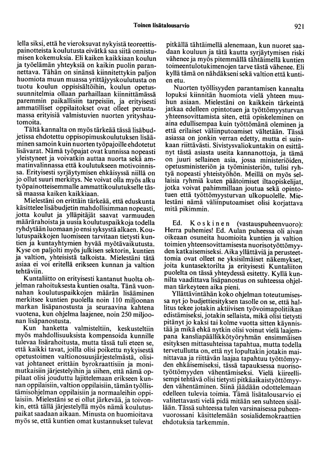 Toinen lisätalousarvio 921 Ieila siksi, että he vieroksuvat nykyistä teoreettispainotteista koulutusta eivätkä saa siitä onnistumisen kokemuksia.