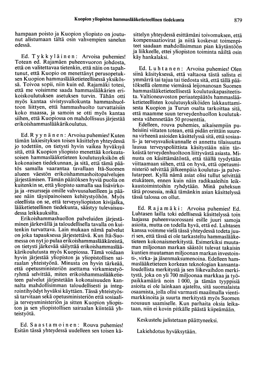 Kuopion yliopiston hammaslääketieteellinen tiedekunta 879 hampaan poisto ja Kuopion yliopisto on joutunut alistumaan tältä osin vahvempien sanelun edessä. Ed. T y k k y 1 ä i n e n : Arvoisa puhemies!