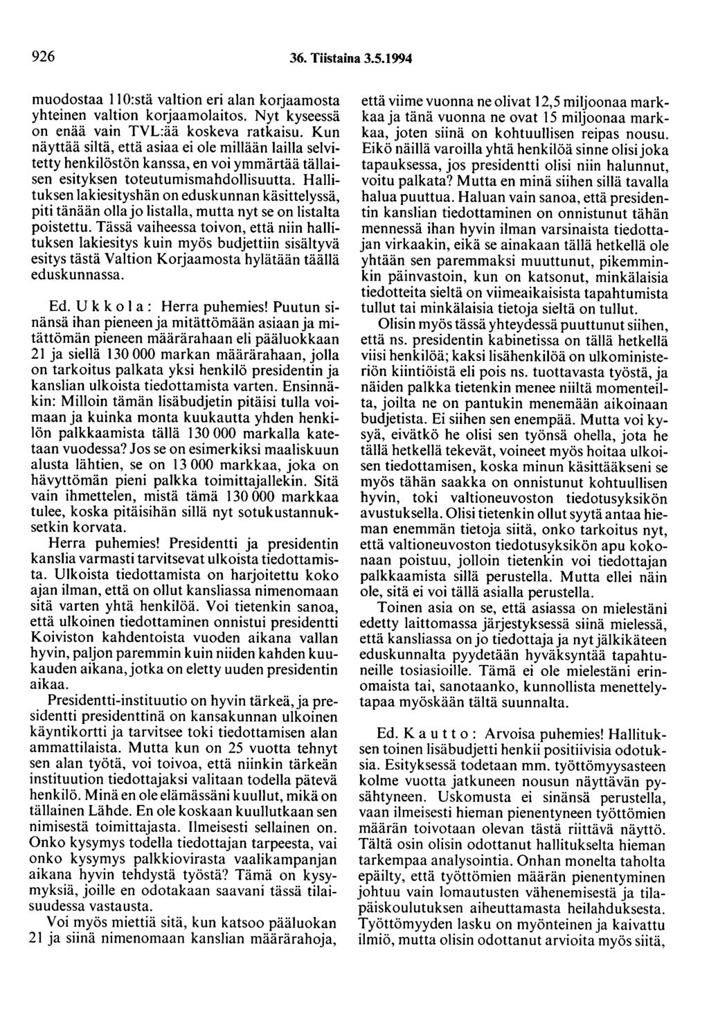 926 36. Tiistaina 3.5.1994 muodostaa 11 O:stä valtion eri alan korjaamosta yhteinen valtion korjaamolaitos. Nyt kyseessä on enää vain TVL:ää koskeva ratkaisu.