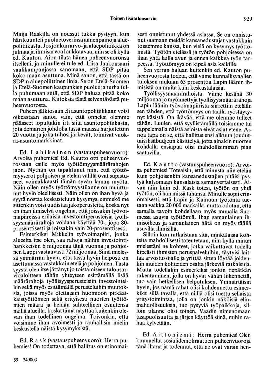 Toinen lisätalousarvio 929 Maija Raskilla on noussut tukka pystyyn, kun hän kuunteli puoluetoverinsa äänenpainoja aluepolitiikasta.