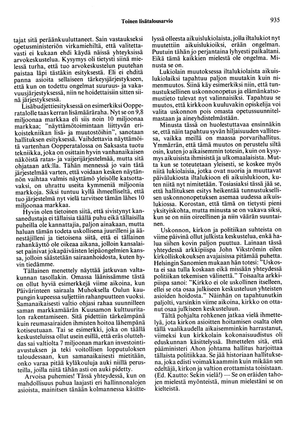 Toinen lisätalousarvio 935 tajat sitä peräänkuuluttaneet. Sain vastaukseksi opetusministeriön virkamiehiltä, että valitettavasti ei kukaan ehdi käydä näissä yhteyksissä arvokeskustelua.