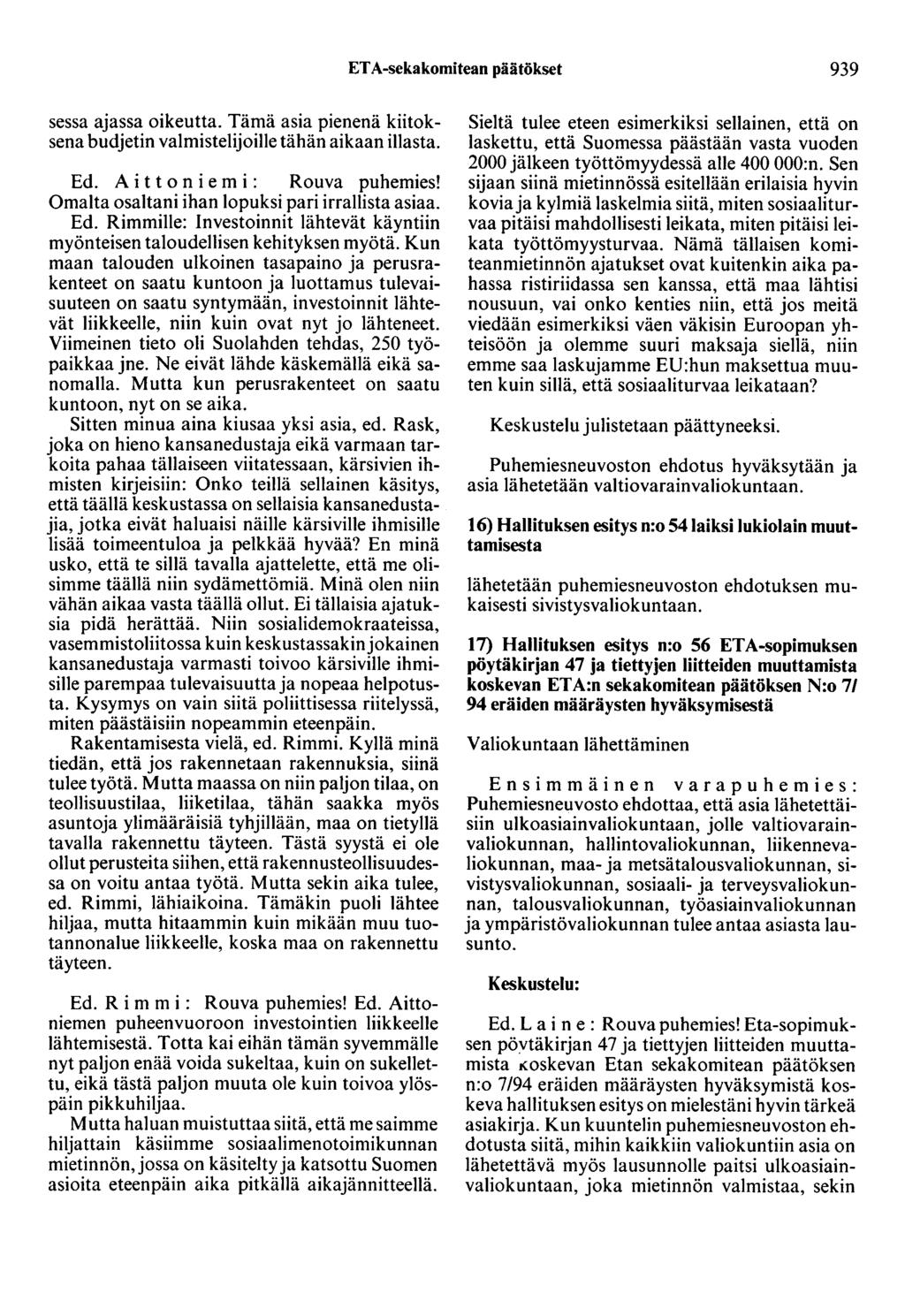 ET A-sekakomitean päätökset 939 sessa ajassa oikeutta. Tämä asia pienenä kiitoksena budjetin valmistelijoille tähän aikaan illasta. Ed. A i t t o n i e m i : Rouva puhemies!