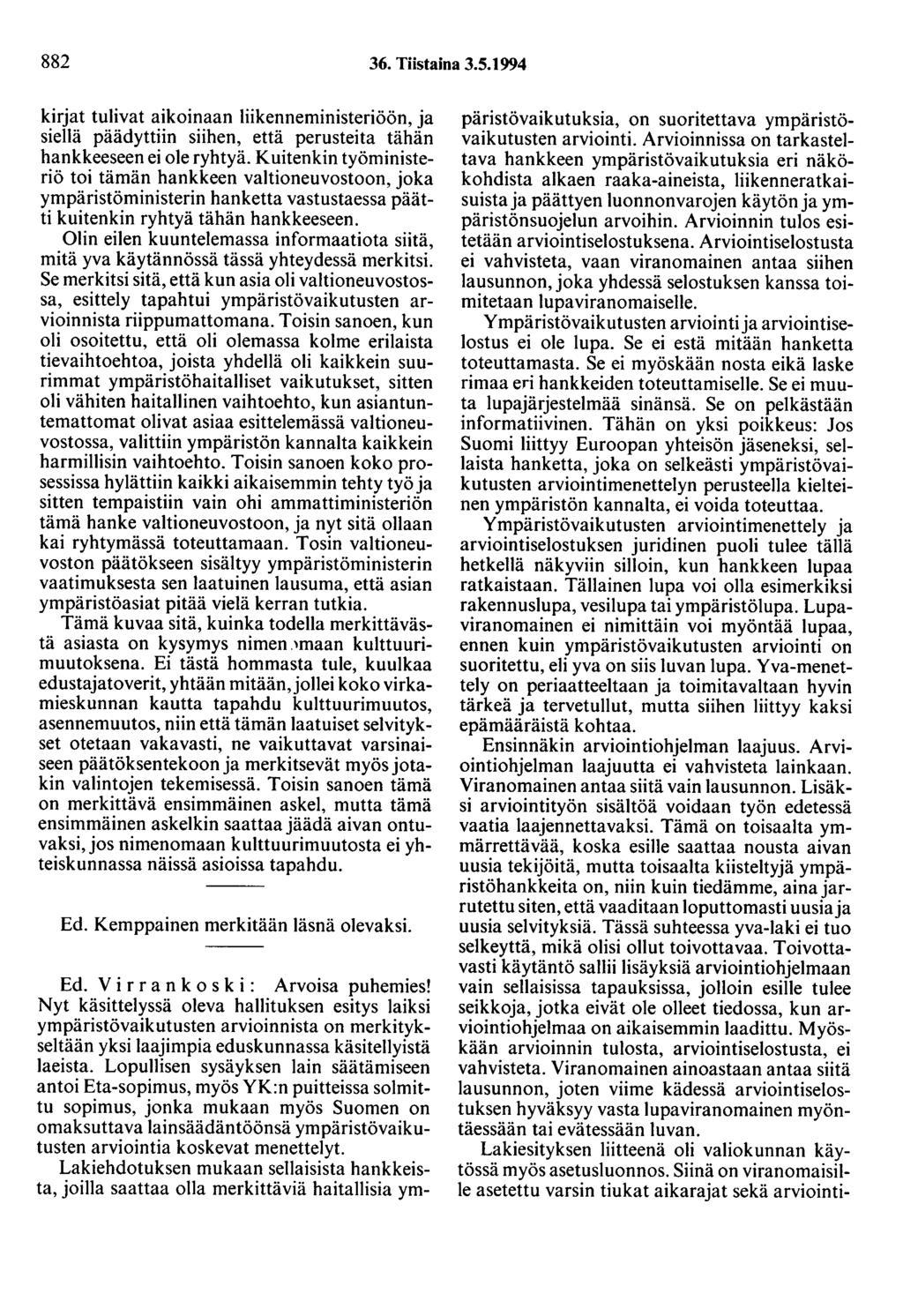 882 36. Tiistaina 3.5.1994 kirjat tulivat aikoinaan liikenneministeriöön, ja siellä päädyttiin siihen, että perusteita tähän hankkeeseen ei ole ryhtyä.