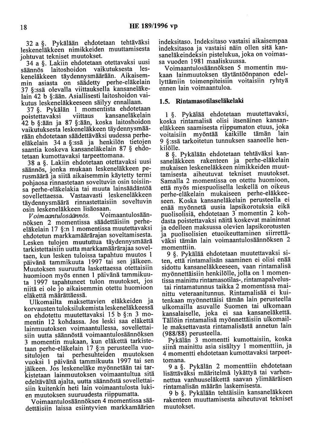 18 HE 189/1996 vp 32 a. Pykälään ehdotetaan tehtäväksi leskeneläkkeen nimikkeiden muuttamisesta johtuvat tekniset muutokset. 34 a.