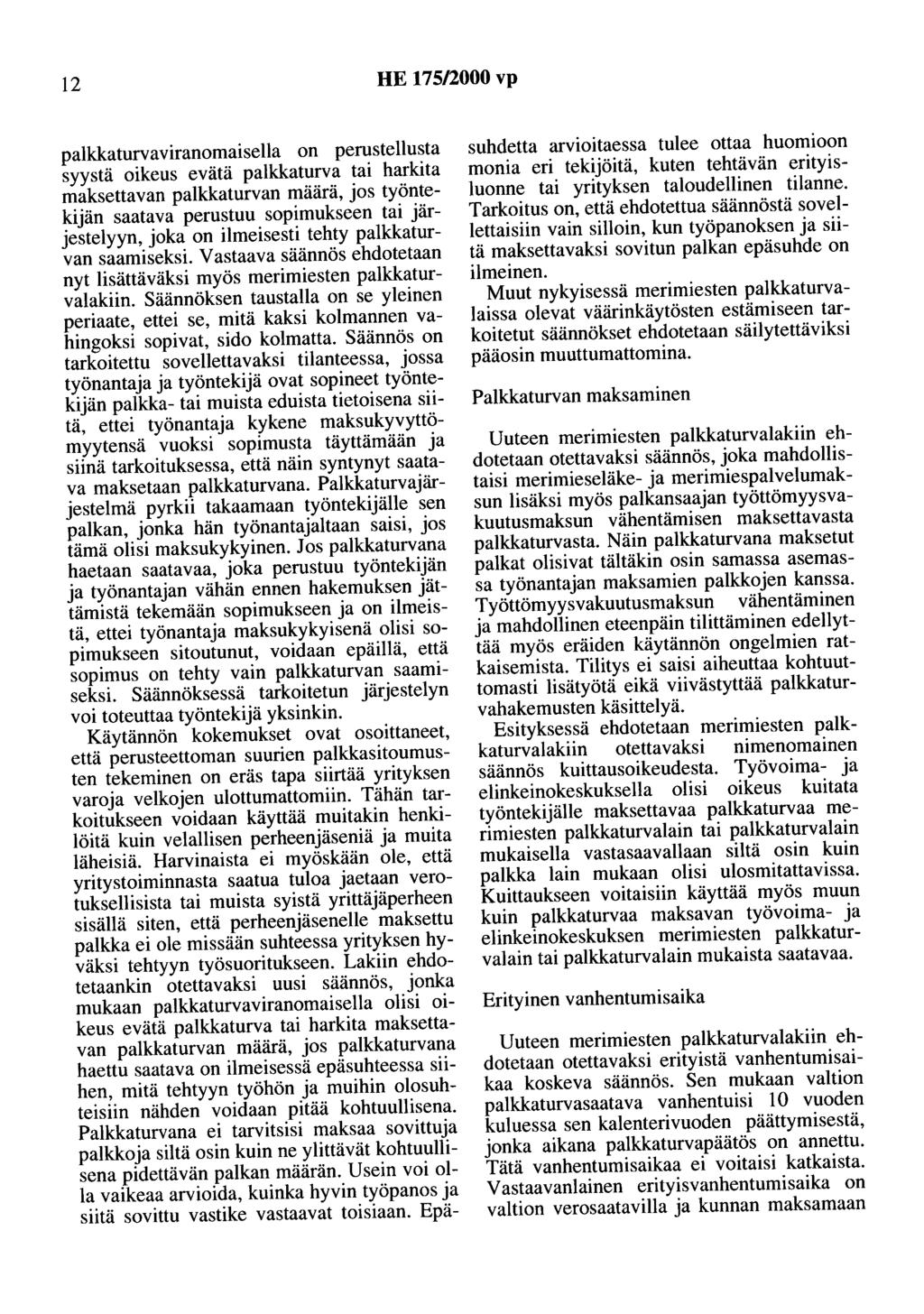 12 HE 175/2000 vp palkkaturvaviranomaisella on perustellusta syystä oikeus evätä palkkaturva tai harkita maksettavan palkkaturvan määrä, jos työntekijän saatava perustuu sopimukseen tai järjestelyyn,