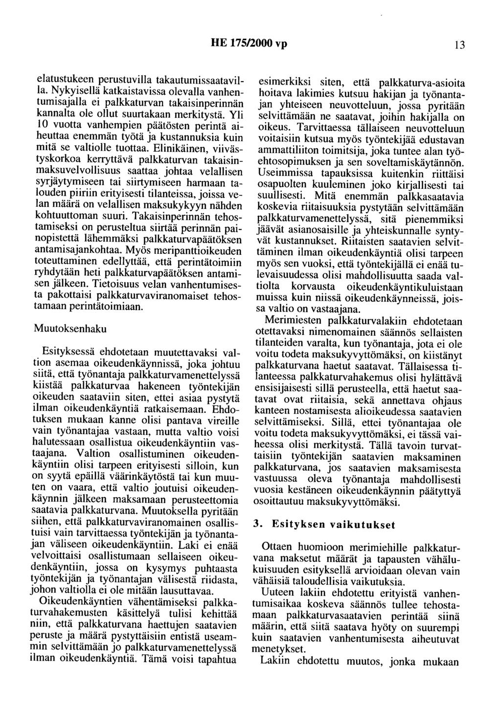 HE 175/2000 vp 13 elatustukeen perustuvilla takautumissaatavilla. Nykyisellä katkaistavissa olevalla vanhentumisajalla ei palkkaturvan takaisinperinnän kannalta ole ollut suurtakaan merkitystä.