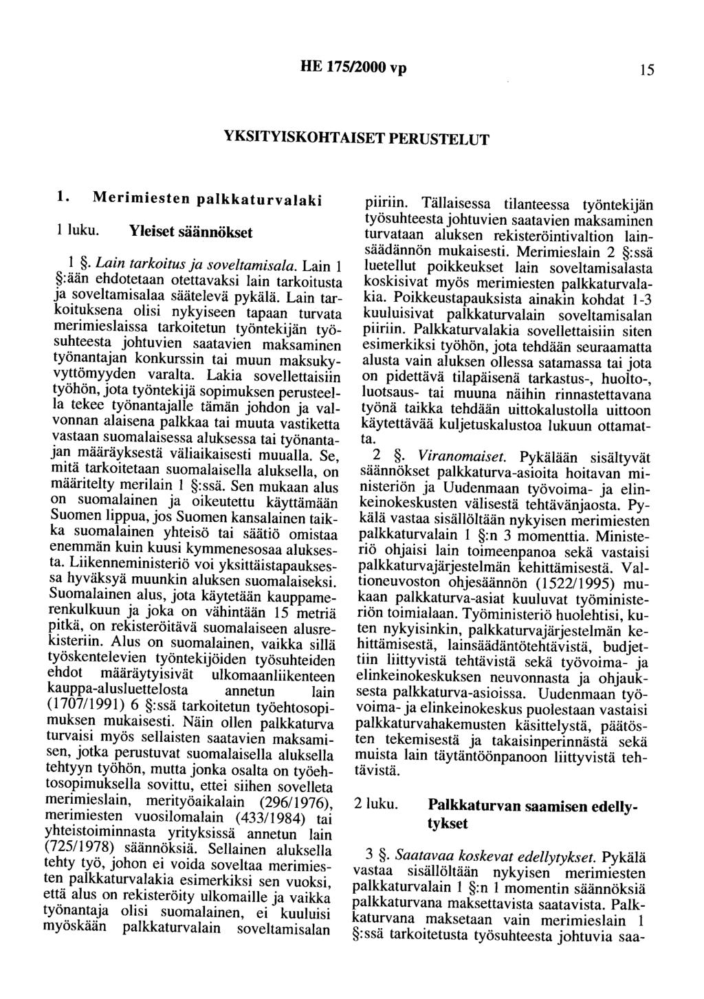 HE 175/2000 vp 15 YKSITYISKOHTAISET PERUSTELUT 1. Merimiesten palkkaturvalaki 1 luku. Yleiset säännökset 1. Lain tarkoitus ja soveltamisala.