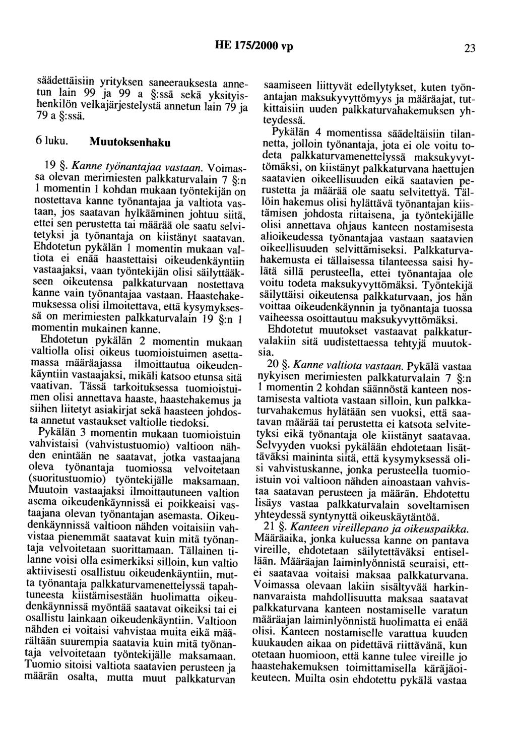 HE 175/2000 vp 23 säädettäisiin yrityksen saneerauksesta annetun lain 99 ja 99 a : ssä sekä yksityishenkilön velkajärjestelystä annetun lain 79 ja 79 a :ssä. 6Iuku. Muutoksenhaku 19.