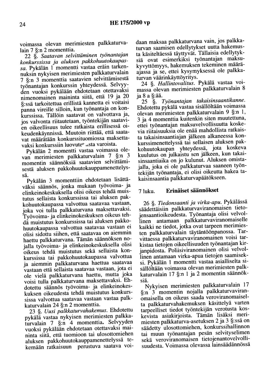 24 HE 175/2000 vp voimassa olevan merimiesten palkkaturvalain 7 :n 2 momenttia. 22. Saatavan selvittäminen työnantajan konkurssissa ja aluksen pakkohuutokaupassa.