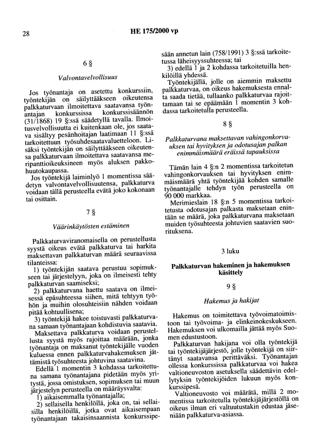 28 HE 175/2000 vp 6 Valvontavelvollisuus Jos työnantaja on asetettu konkurssiin, työntekijän on säilyttääkseen oikeutensa palkkaturvaan ilmoitettava saatavansa työnantajan konkurssissa