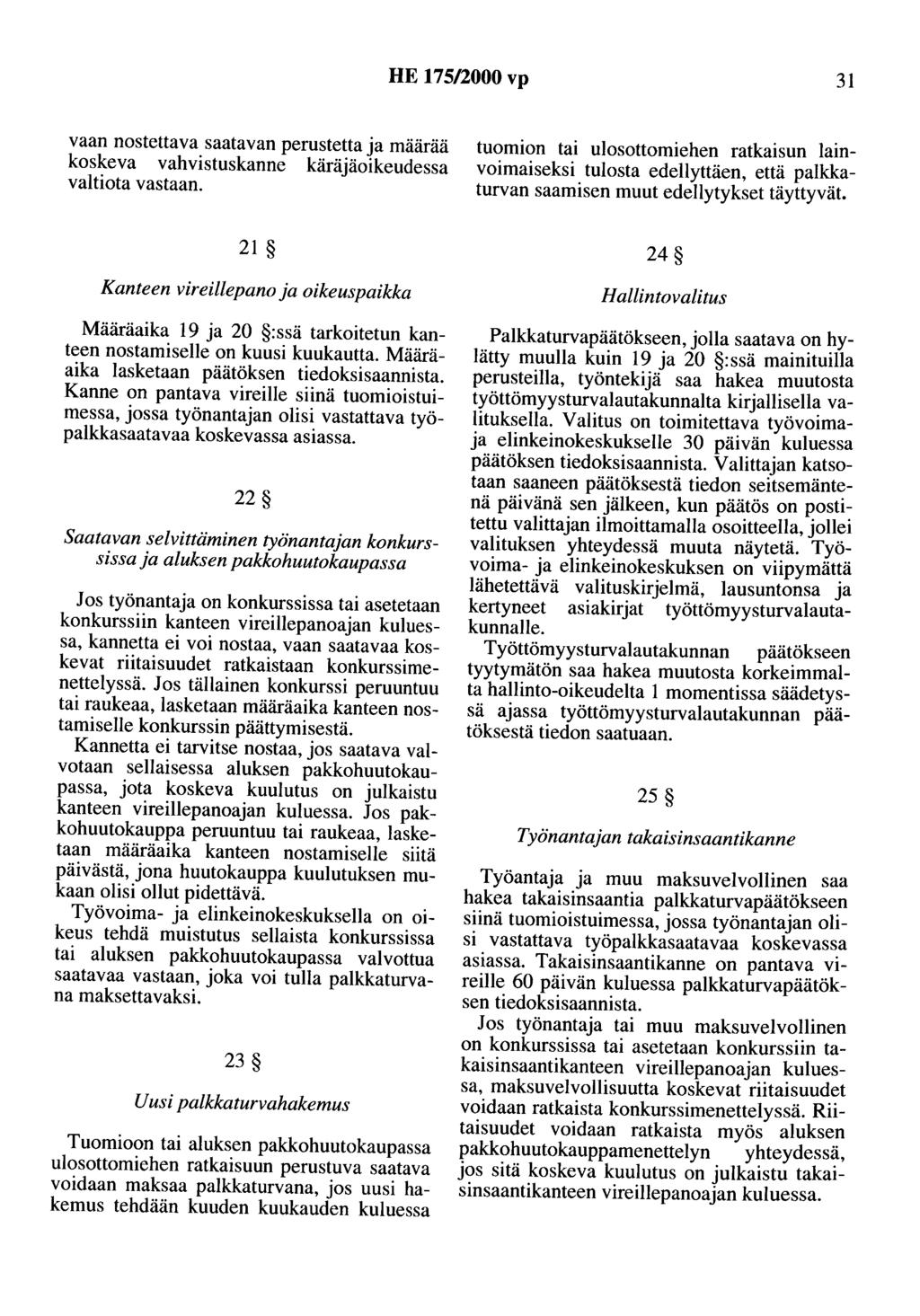 HE 175/2000 vp 31 vaan nostettava saatavan perustetta ja määrää koskeva vahvistuskanne käräjäoikeudessa valtiota vastaan.