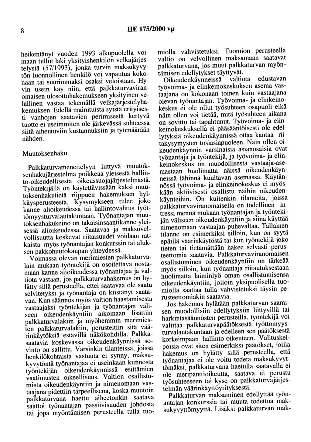 8 HE 175/2000 vp heikentänyt vuoden 1993 alkupuolella voimaan tullut laki yksityishenkilön velkajärjestelystä (57/1993), jonka turvin maksukyvytön luonnollinen henkilö voi vapautua kokonaan tai