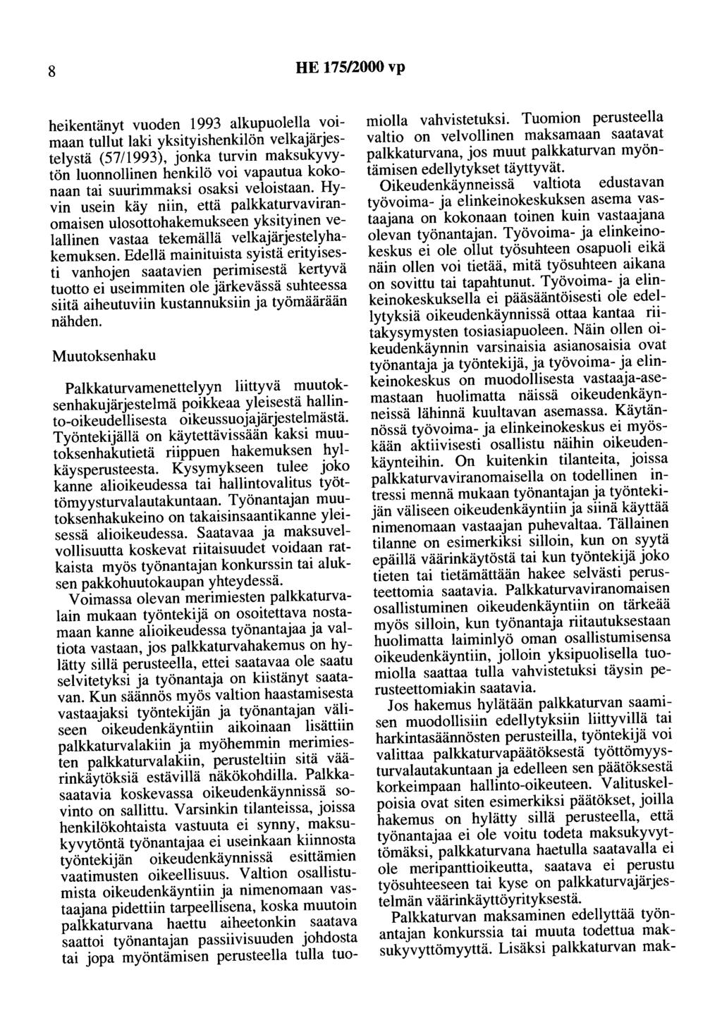 8 HE 175/2000 vp heikentänyt vuoden 1993 alkupuolella voimaan tullut laki yksityishenkilön velkajärjestelystä (57/1993), jonka turvin maksukyvytön luonnollinen henkilö voi vapautua kokonaan tai