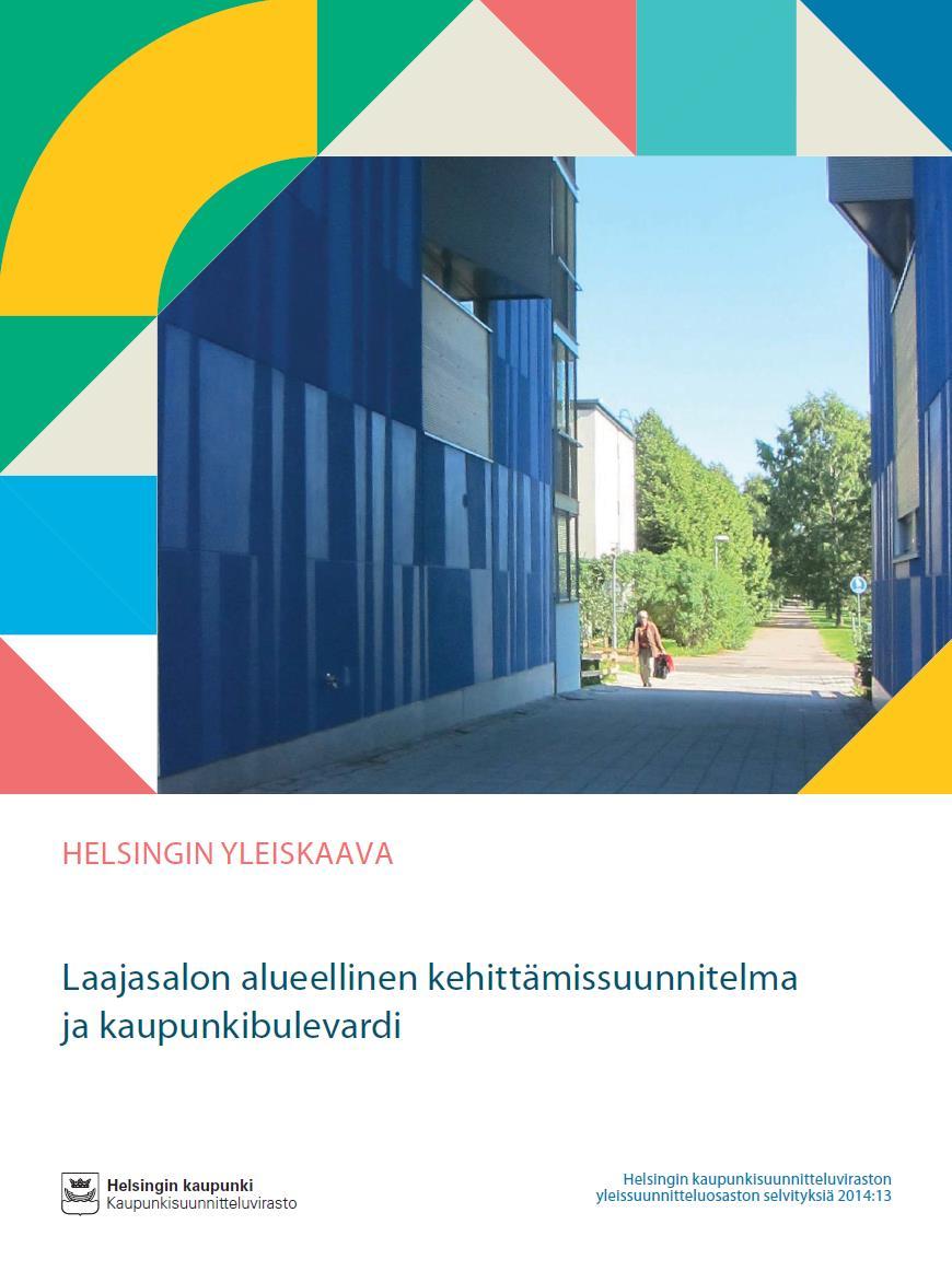 Laajasalon alueellinen kehittämissuunnitelma ja kaupunkibulevardi suunnitteluviraston yleissuunnitteluosaston selvitys 2014:13. Valmisteilla olevan yleiskaavan maankäyttötarkastelu ja selvitys.