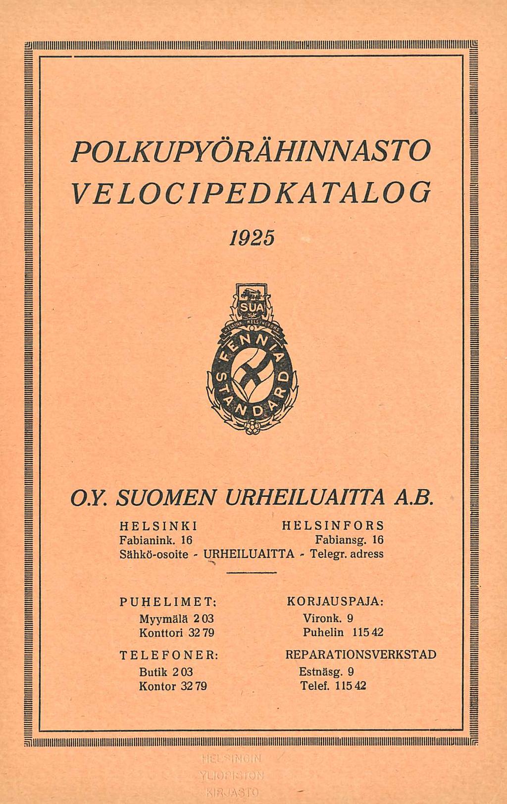 POLKUPYÖRÄHINNASTO. VELOCIPEDKATALOG. 1925 OY. SUOMEN URHEILUAITTA A.B. HELSINKI Fabianink. 16 Sähkö-osoite - HELSINFORS Fabiansg. 16 URHEILUAITTA Telegr.