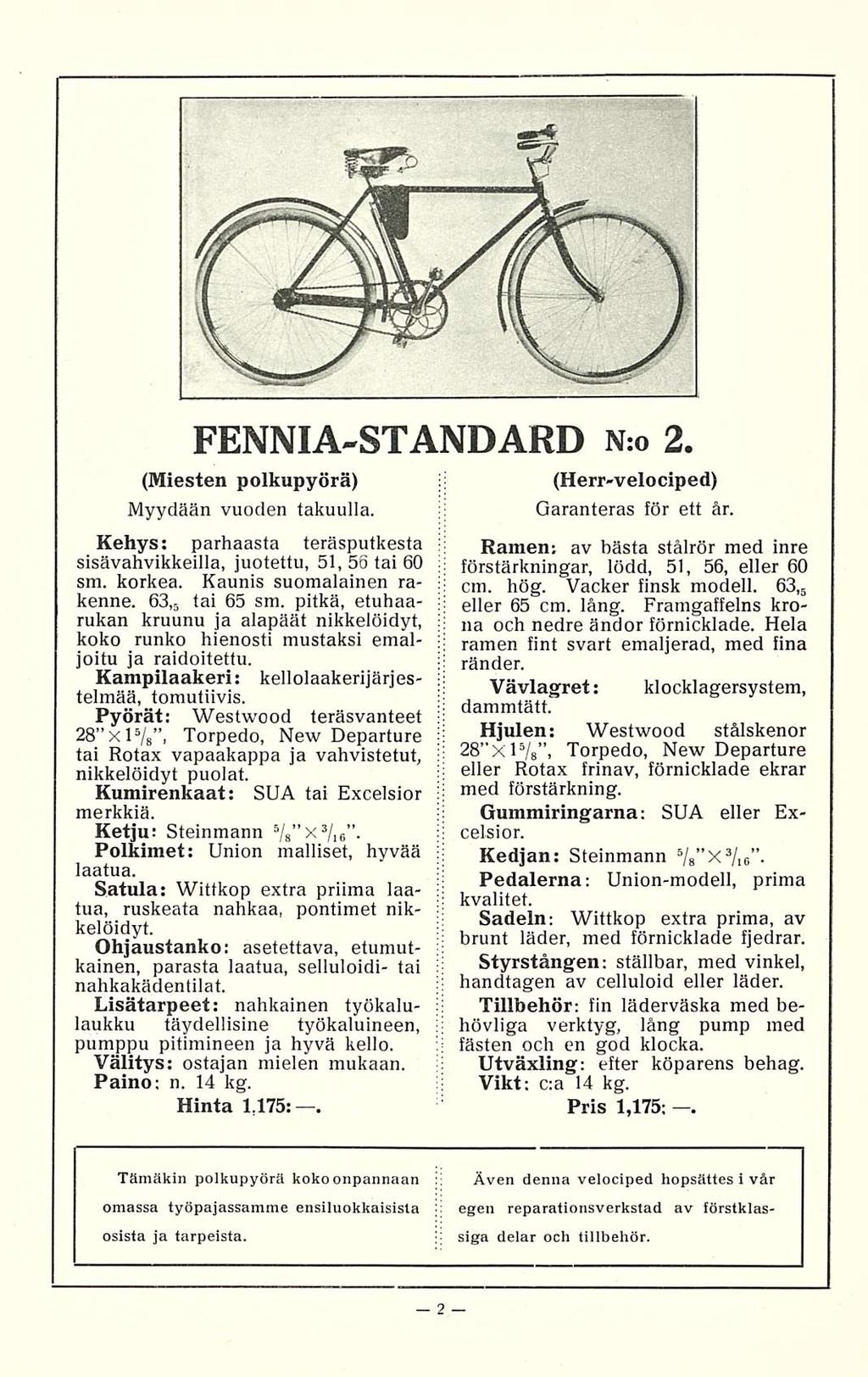 FENNIA-STANDARD N:o 2. (Miesten polkupyörä) Myydään vuoden takuulla. Kehys: parhaasta teräsputkesta sisävahvikkeilla, juotettu, 51, 56 tai 60 sm. korkea. Kaunis suomalainen rakenne. 63,5 tai 65 sm.