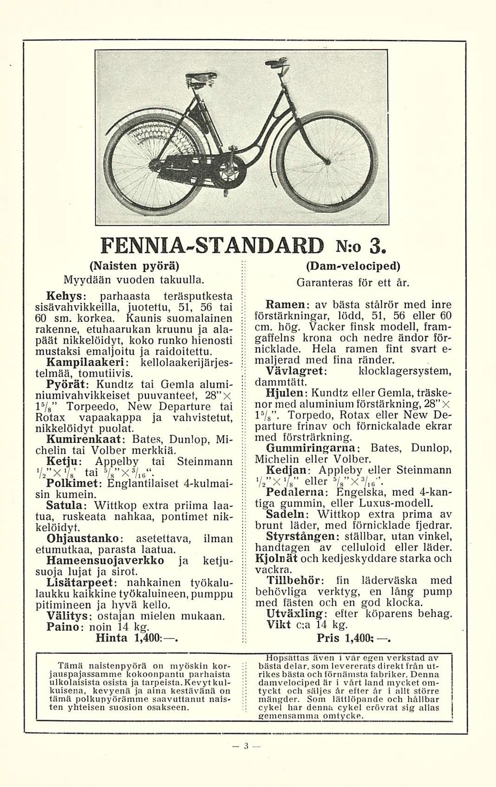 FENNIA-STANDARD N:o 3. (Naisten pyörä) Myydään vuoden takuulla. Kehys: parhaasta teräsputkesta sisävahvikkeilla, juotettu, 51, 56 tai 60 sm. korkea.