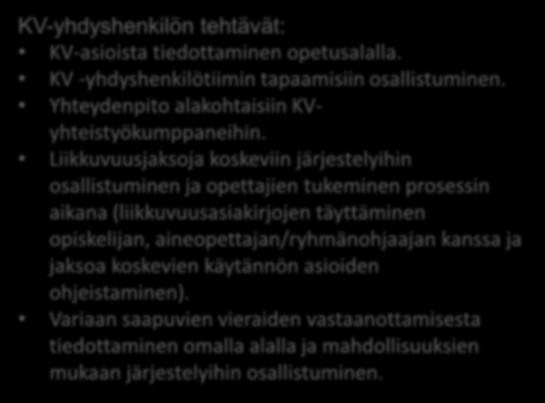 hakemusten tekemiseen osallistuminen, projekteissa toimiminen, tiedottaminen (noin 1 pv/vk) KV-koordinaattori Lähtevien ja