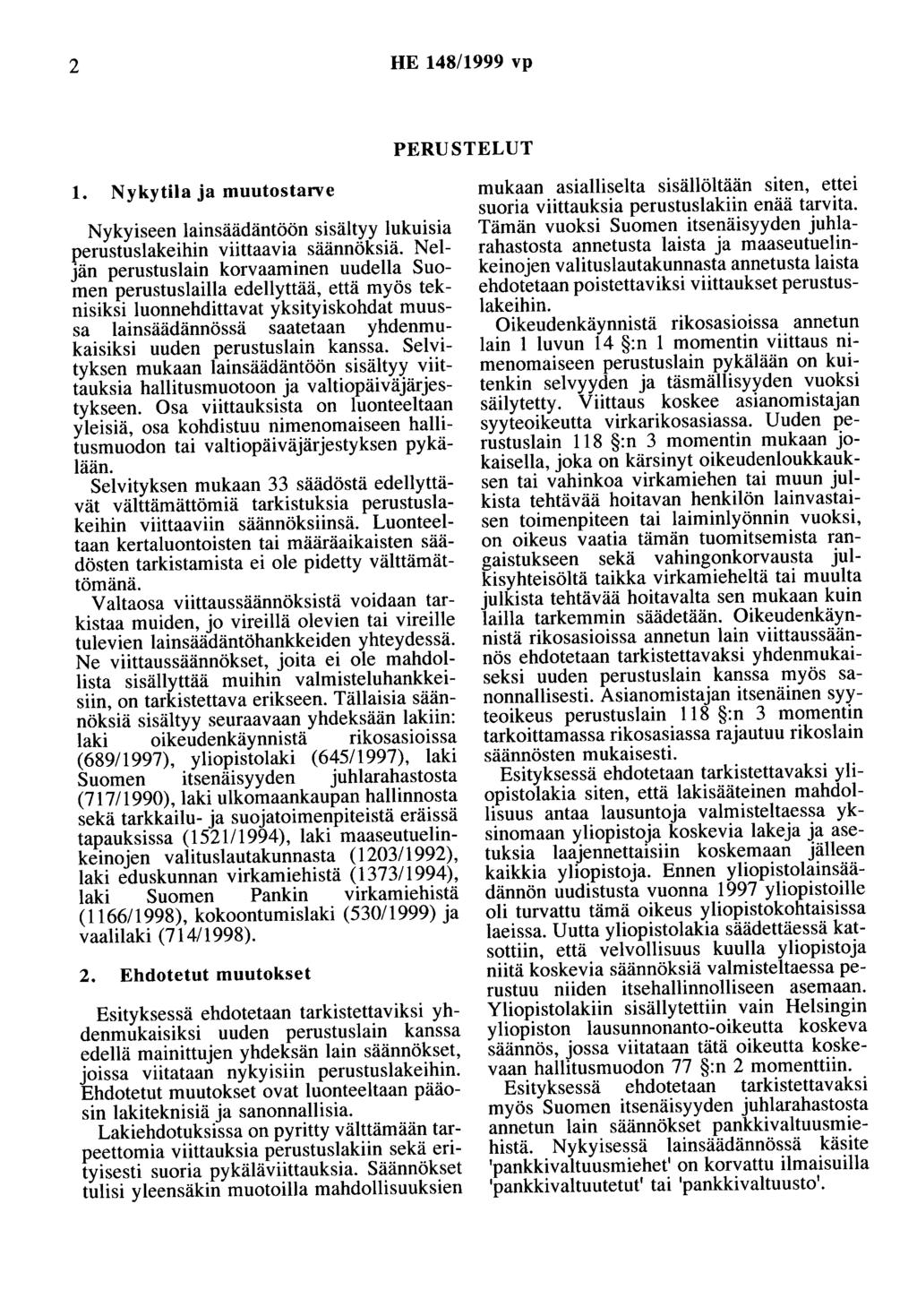 2 HE 148/1999 vp PERUSTELUT 1. Nykytila ja muutostarve Nykyiseen lainsäädäntöön sisältyy lukuisia perustuslakeihin viittaavia säännöksiä.