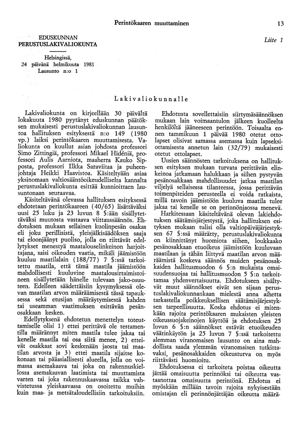 Perintökaaren muuttaminen 13 EDUSKUNNAN PERUSTUSLAKIVALIOKUNTA Liite 1 Helsingissä, 24 päivänä helmikuuta 1981 Lausunto n:o 1 Laki v aliakunnalle Lakivaliokunta on kirjeellään 30 päivältä lokakuuta