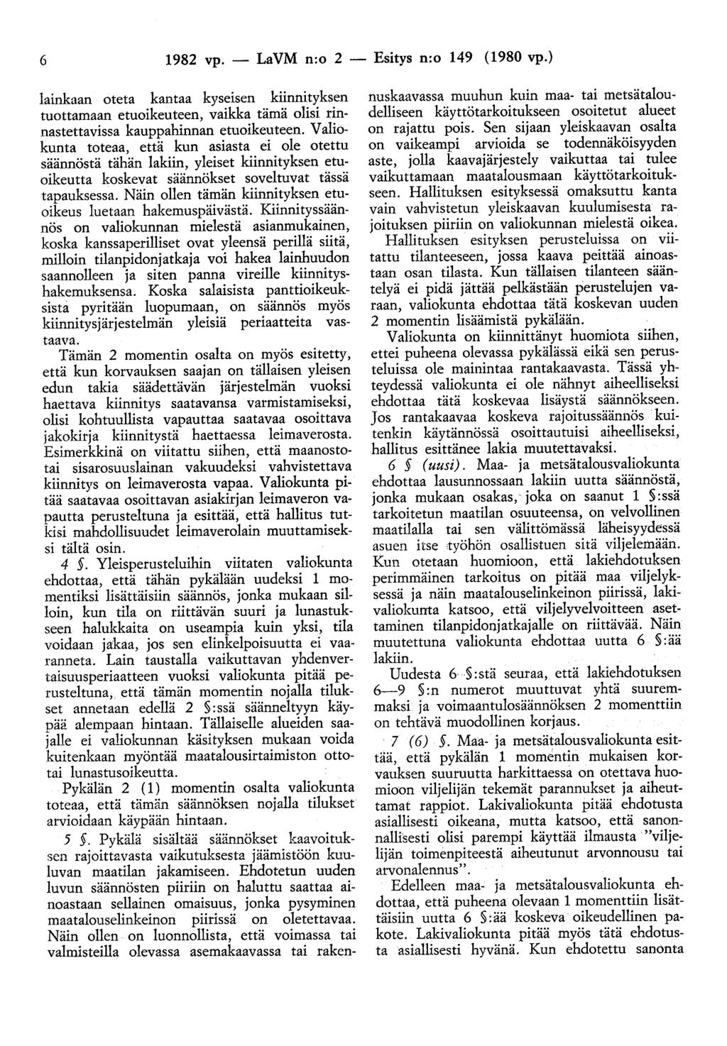 6 1982 vp. - LaVM n:o 2 - Esitys n:o 149 (1980 vp.} lainkaan oteta kantaa kyseisen kiinnityksen tuottamaan etuoikeuteen, vaikka tämä olisi rinnastettavissa kauppahinnan etuoikeuteen.
