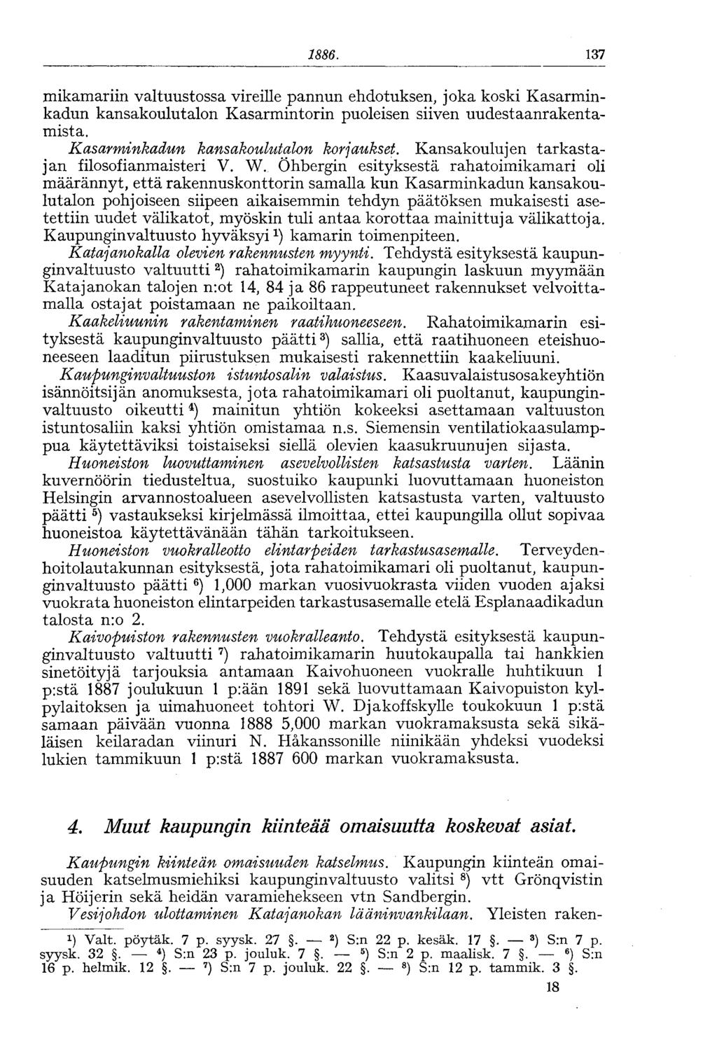 1886. 137 mikamariin valtuustossa vireille pannun ehdotuksen, joka koski Kasarminkadun kansakoulutalon Kasarmintorin puoleisen siiven uudestaanrakentamista. Kasarminkadun kansakoulutalon korjaukset.