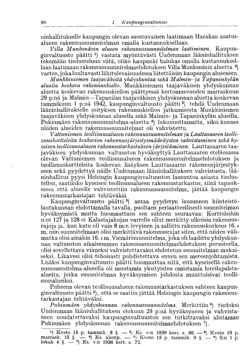 86 1. Kaupunginvaltuusto 86 ninhallitukselle kaupungin olevan suostuvainen laatimaan Harakan asutusalueen rakennussuunnitelman omalla kustannuksellaan.