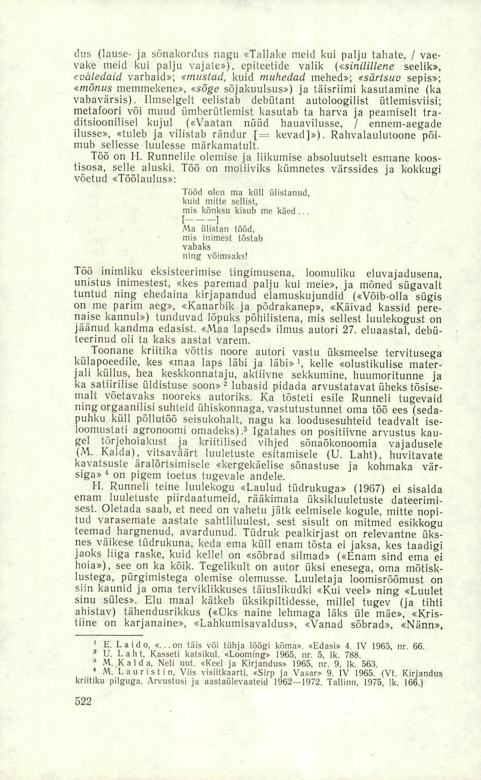dus (lause- ja sõnakordus nagu «Tallake meid kui palju tahate, / vaevake meid kui palju vajate»), epiteetide valik («sinilillene seelik», «väledaid varbaid»; «mustad, kuid muhedad mehed»; «särtsuv