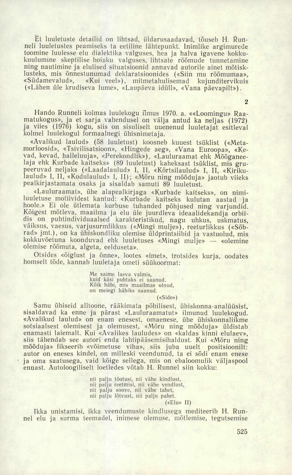 Et luuletuste detailid on lihtsad, üldarusaadavad, tõuseb H. Runneli luuletustes peamiseks ta eetiline lähtepunkt.