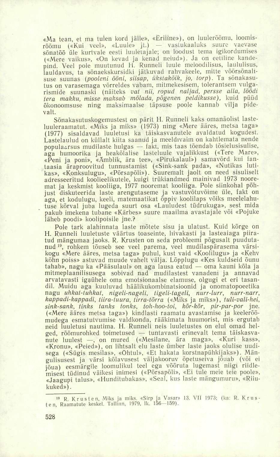 «Ma tean, et ma tulen kord jälle», «Eriline»), on luulerõõmu, loomisrõõmu («Kui veel», «Luule» jt.