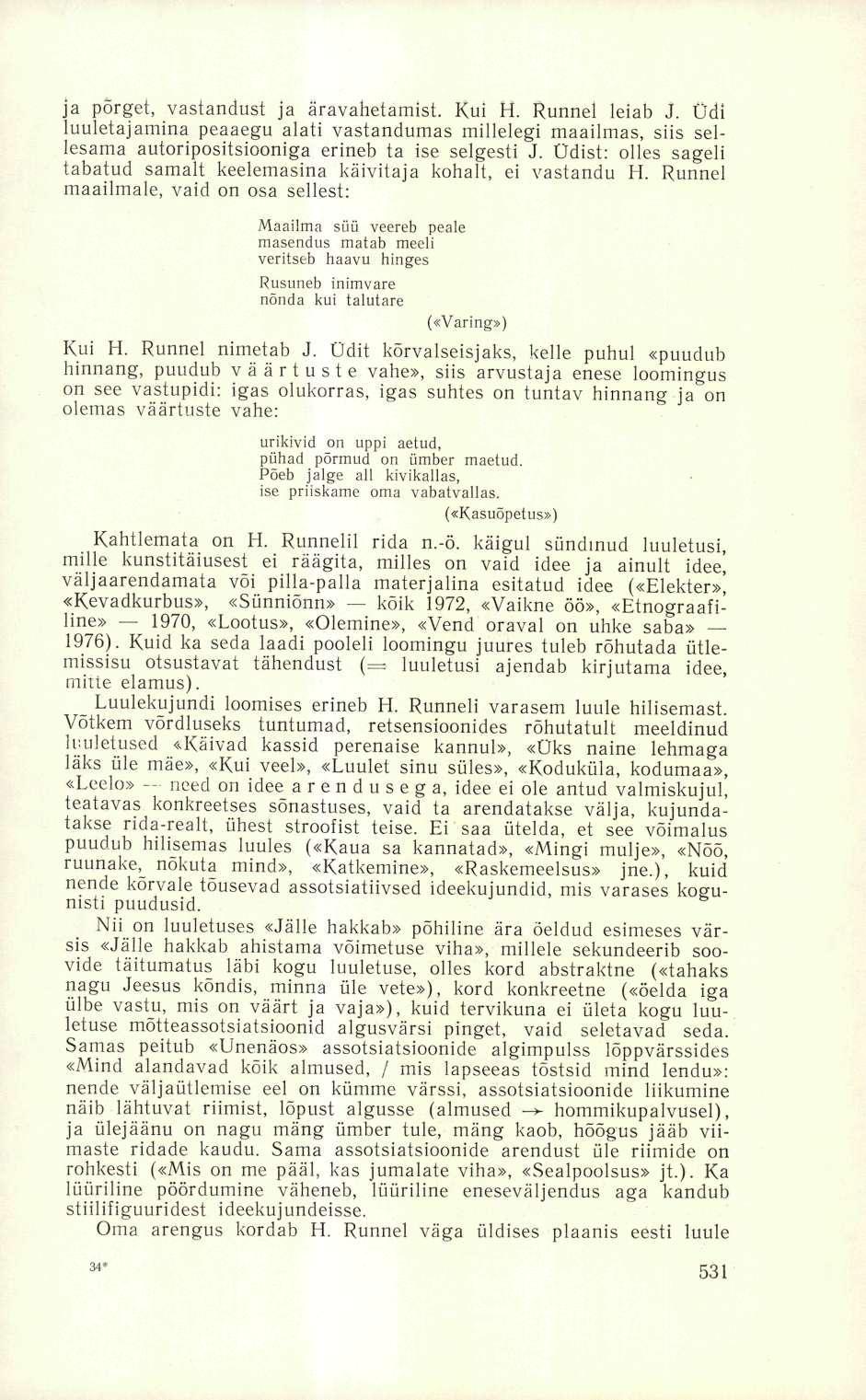 ja porget, vastandust ja äravahetamist. Kui H. Runnel leiab J. Üdi luuletajamina peaaegu alati vastandumas millelegi maailmas, siis sellesama autoripositsiooniga erineb ta ise selgesti J.