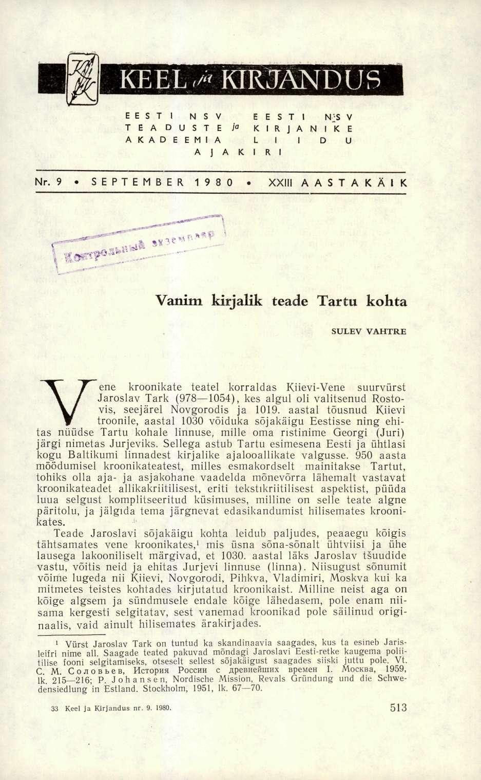 Nr. 9 SEPTEMBER 1980 XXIII AASTAKÄIK Vanim kirjalik teade Tartu kohta SULEV VAHTRE Vene kroonikate teatel korraldas Küevi-Vene suurvürst Jaroslav Tark (978 1054), kes algul oli valitsenud Rostovis,