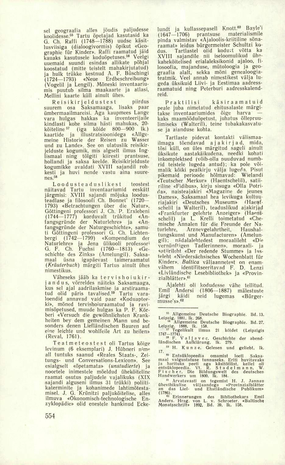 sel geograafia alles jõudis paljudesse koolidesse. 55 Tartu õpetajad kasutasid ka G. Ch. Raffi (1748 1788) uudse käsitlusviisiga (dialoogivormis) õpikut «Geographie für Kinder».