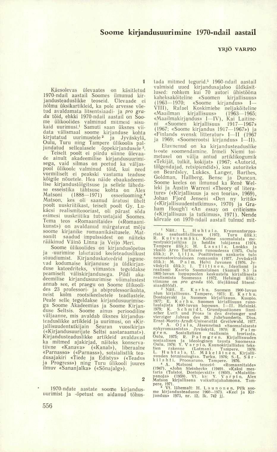Soome kirjandusuurimine 1970-ndail aastail YRJÖ VARPIO Käesolevas ülevaates on käsitletud 1970-ndail aastail Soomes ilmunud kirjandusteaduslikke teoseid.